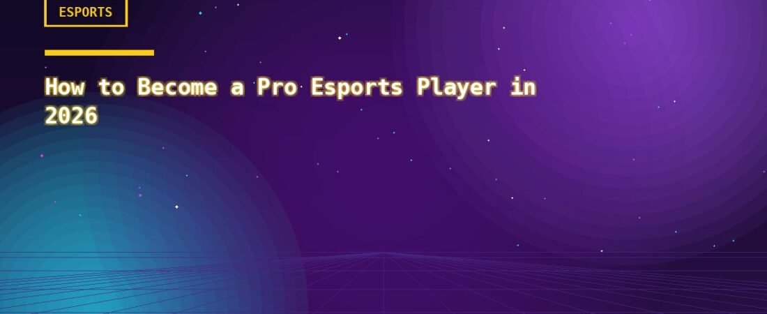 How to Become a Pro Esports Player in 2026