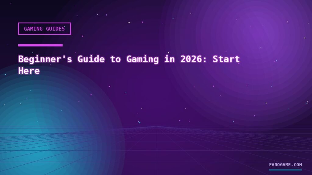 Beginner's Guide to Gaming in 2026: Start Here