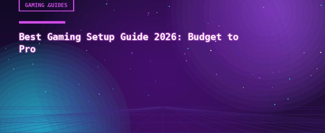 Best Gaming Setup Guide 2026: Budget to Pro