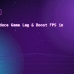 How to Reduce Game Lag & Boost FPS in 2026