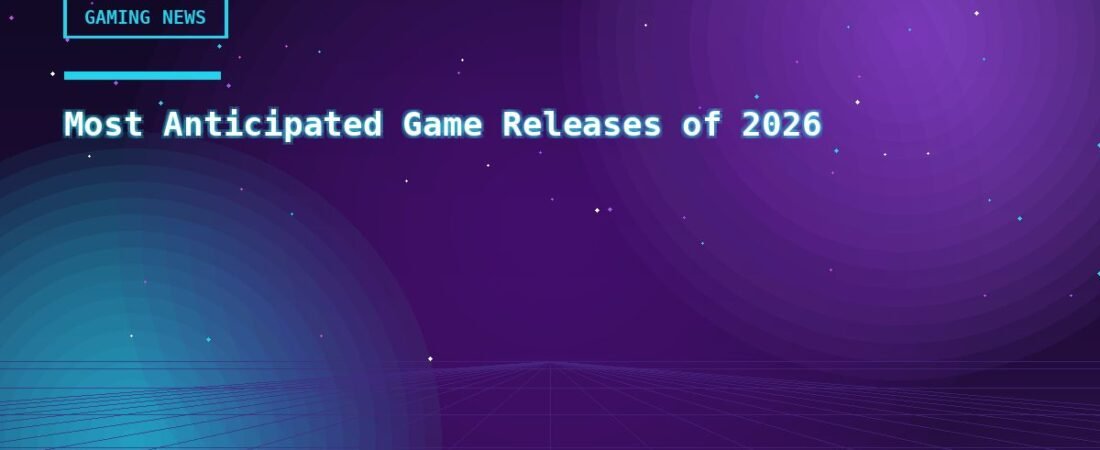 Most Anticipated Game Releases of 2026