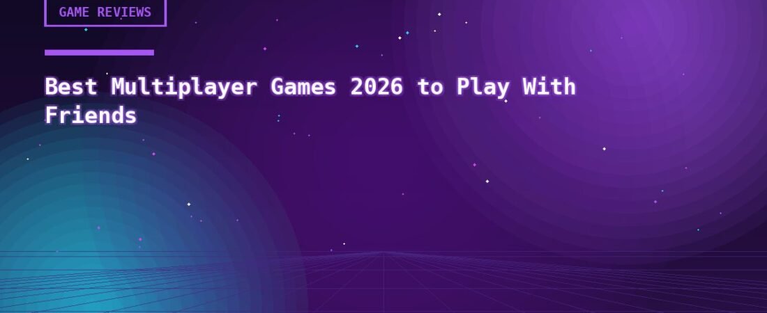 Best Multiplayer Games 2026 to Play With Friends